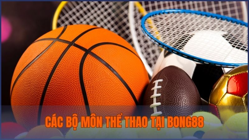 Bong88 cung cấp đa dạng các bộ môn thể thao, ngoài bóng đá còn có cầu lông, bóng chuyền,…