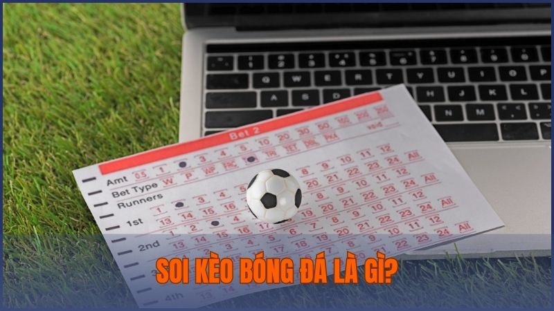 Soi kèo bóng đá được hiểu là việc phân tích trận đấu để dự đoán, lựa chọn kèo “ngon”
