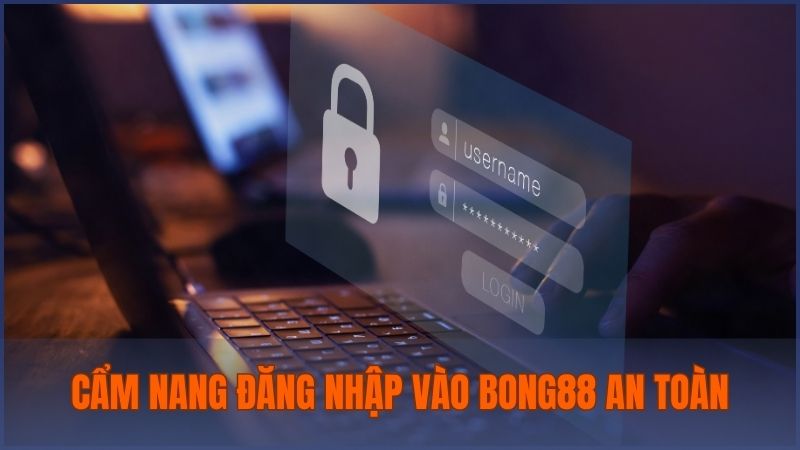 Chia sẻ cẩm nang đăng nhập vào Bong88 từ người chơi có kinh nghiệm