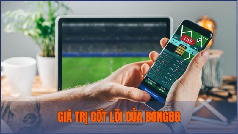 Giá trị cốt lõi mà Bong88 xây dựng cho thành viên khi gia nhập hệ thống