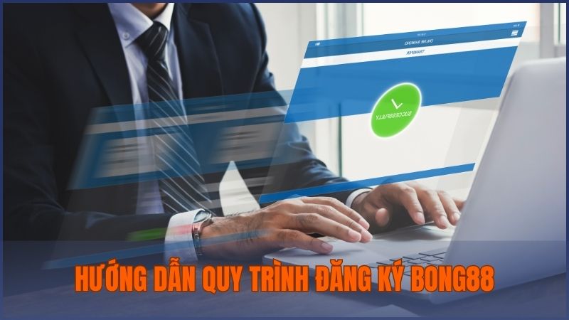Hướng dẫn chi tiết quy trình để đăng ký Bong88 thành công cho tân binh