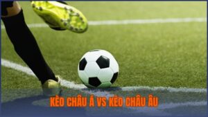 kèo châu Á vs kèo châu Âu