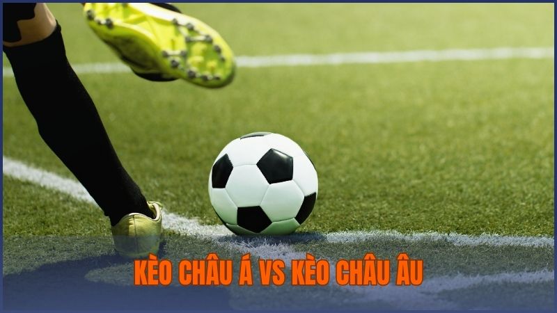 kèo châu Á vs kèo châu Âu