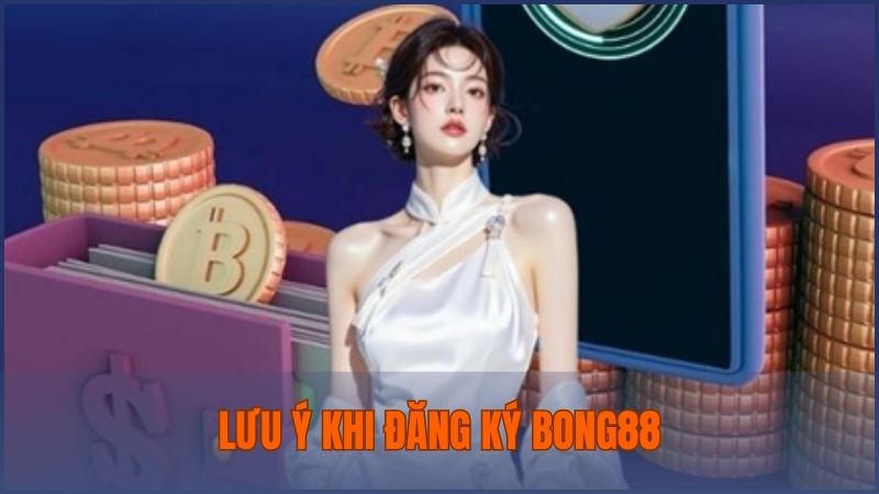 Lưu ý cần biết trong quá trình đăng ký tài khoản Bong88 để đảm bảo an toàn
