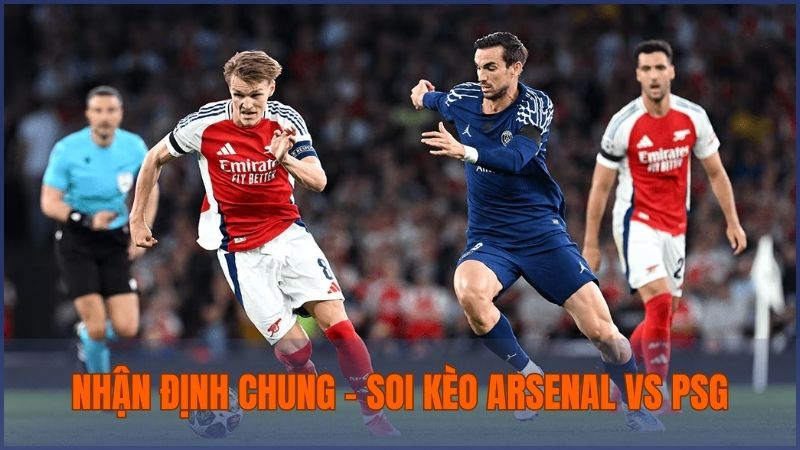 Nhận định chung trước trận đấu Arsenal vs PSG