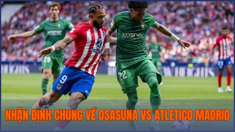 Nhận định chung về cuộc đối đầu giữa Osasuna vs Atletico Madrid