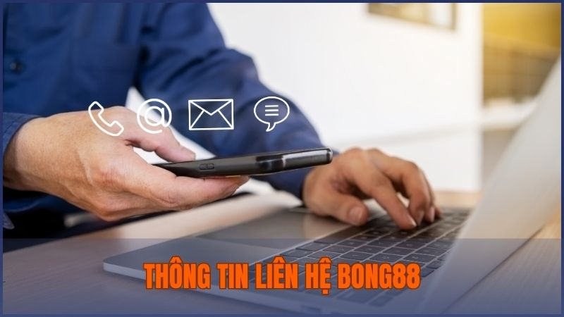 Thông tin liên hệ chính thức của Bong88 dành cho thành viên khi cần trao đổi