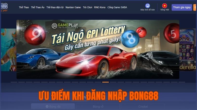 Ưu điểm khi đăng nhập và trải nghiệm hệ thống cá cược của Bong88