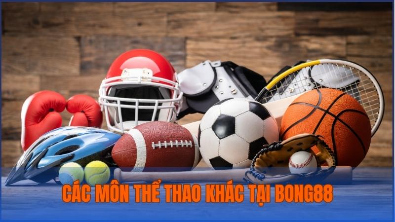 Bong88 còn cung cấp nhiều bộ môn thể thao hấp dẫn khác phục vụ người chơi